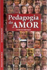 Livro Pedagogia do Amor Autor Brosque, Marcílio (2016) [usado]