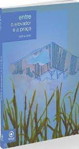 Livro entre o Elevador e a Praça Autor Britto, Fáttima (2012) [usado]