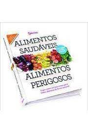 Livro Alimentos Saudáveis Alimentos Perigosos: o que Comer e o que Evitar para Tratar Doenças de Forma Natural Autor ´pela Editora (2013) [usado]