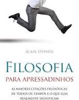 Livro Filosofia para Apressadinhos : as Maiores Citações Filosóficas de Todos os Tempos e o que Elas Realmente Significam Autor Stephen, Alain (2014) [usado]