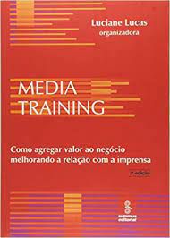 Livro Media Training : Como Agregar Valor ao Negócio Melhorando a Relação com a Imprensa Autor Lucas, Luciane (2007) [usado]