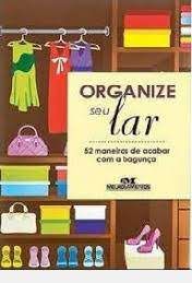 Livro Organize seu Lar: 52 Maneiras de Acabar com a Bagunça Autor Desconhecido (2014) [seminovo]