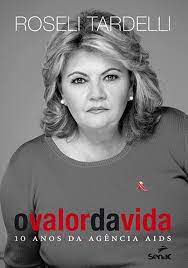 Livro Valor da Vida, o : 10 Anos da Agência Aids Autor Tardelli, Roseli (2013) [usado]