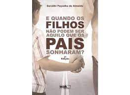 Livro e Quando os Filhos Não Podem Ser Aquilo que os Pais Sonharam? Autor Almeida, Geraldo Peçanha de (2011) [usado]