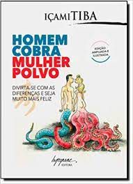 Livro Homem Cobra Mulher Polvo : Divirta-se com as Diferenças e Seja Muito Mais Feliz Autor Tiba, Içami (2010) [seminovo]