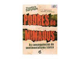 Livro Podres de Mimados: as Consequencias do Sentimentalismo Tóxico Autor Dalrymple, Theodoro (2015) [usado]