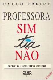 Livro Professora Sim Tia Não: Cartas a Quem Ousa Ensinar Autor Freire, Paulo (1994) [usado]