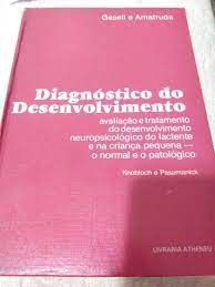 Livro Diagnóstico do Desenvolvimento: Avaliação e Tratamento do Desenvolvimento Neuropsicológico do Lactente e na Criança Pequena - o Normal e o Patológico Autor Gesell e Amatruda (1987) [usado]