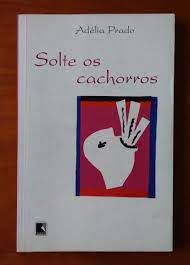 Livro Solte os Cachorros Autor Prado, Adélia (2006) [usado]