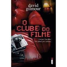 Livro Clube do Filme, o : um Pai. um Filho.três Filmes por Semana Autor Gilmour, David (2009) [usado]