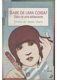 Livro Sabe de Uma Coisa? Diário de Uma Adolescente Autor Viana, Vivina de Assis (1989) [usado]