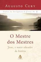 Livro o Mestre dos Mestres- Vol. 1- Jesus, o Maior Educador da História Autor Cury, Augusto (2006) [usado]