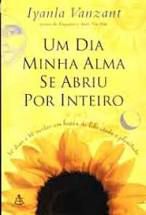 Livro um Dia Minha Alma Se Abriu por Inteiro Autor Vanzant, Iyanla (2000) [usado]