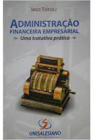 Livro Administração Financeira Empresarial: Uma Tratativa Prática Autor Tófoli, Irso [usado]