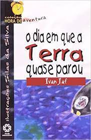 Livro Dia em que a Terra Quase Parou, o - Coleção Hora de Avnetura Autor Jaf, Ivan (2006) [usado]