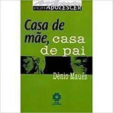 Livro Casa de Mãe, Casa de Pai - Projeto Adolescer Autor Maués, Dênio (2007) [usado]