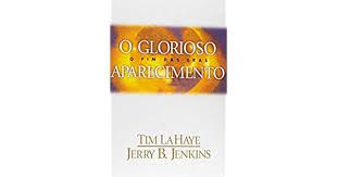 Livro o Glorioso Aparecimento: o Fim das Eras Autor Lahaye, Tim [usado]