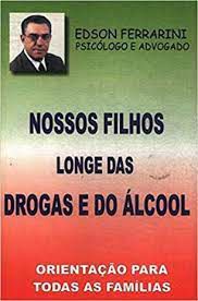 Livro Nossos Filhos Longe das Drogas e do Álcool - Orientação para Todas as Famílias Autor Ferrarini, Edson [usado]