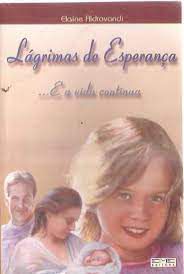 Livro Lagrimas de Esperança...e a Vida Continua Autor Aldrovandi, Elaine (2001) [usado]