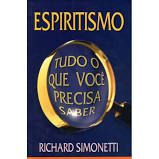Livro Espiritismo Tudo o que Você Precisa Saber Autor Simonetti, Richard (2005) [usado]