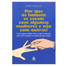 Livro por que os Homens Se Casam com Algumas Mulheres e Não com Outras? Uma Pesquisa Inédita Revela os Fatores Decisivos para Você Conquistar o Marido dos seus Sonhos Autor Molloy, John T. (2005) [usa