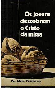 Livro o Jovens Descobrem o Cristo da Missa Autor Pedrini, Pe. Alírio (1981) [usado]