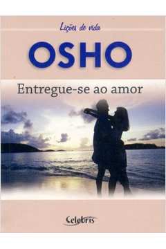Livro Entregue-se ao Amor (bolso) Autor Osho (2006) [usado]