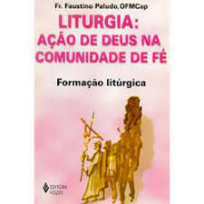 Livro Liturgia: Ação de Deus na Comunidade de Fé - Formação Litúrgica Autor Paludo, Fr. Faustino (2002) [usado]