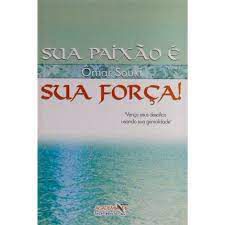 Livro sua Paixão é sua Força! Autor Souki, Ômar (2005) [usado]