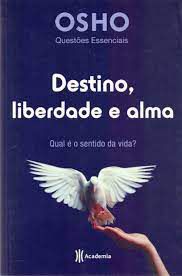 Livro Destino, Liberdade e Alma- Qual é o Sentido da Vida ? Autor Osho (2011) [usado]