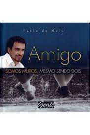 Livro Amigo - Somos Muitos, Mesmo Sendo Dois Autor Melo, Fábio de (2007) [usado]