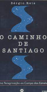Livro o Caminho de Santiago: Uma Peregrinação ao Campo das Estrelas Autor Reis, Sérgio (1998) [usado]