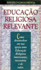 Livro Educação Religiosa Relevante: Como Desenvolver em sua Igreja Uma Educação Religiosa Interessante, Necessária e de Valor Autor Jr, . Angelo Gagliardi (1997) [usado]