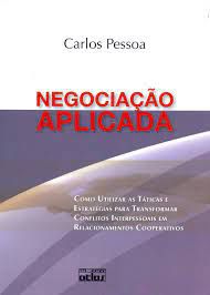 Livro Negociação Aplicada: Como Utilizar as Táticas e Estratégias para Transformar Conflitos Interpessoais em Relacionamnetos Cooperativos Autor Pessoa, Carlos (2009) [usado]