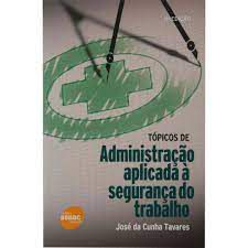 Livro Tópicos de Administração Aplicada À Segurança do Trabalho Autor Tavares, José da Cunha (2007) [usado]
