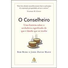 Livro Conselheiro, O: Uma História sobre o Verdadeiro Significado de que é Dando que Se Recebe Autor Burg, Bob e John David Mann (2010) [usado]