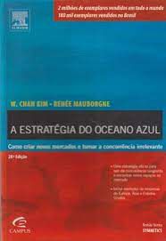 Livro Estratégia do Oceano Azul, A: Como Criar Novos Mercados e Tornar a Concorrência Irrelevante Autor Kim, W. Chan (2005) [seminovo]