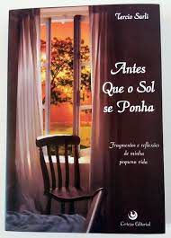 Livro Antes que o Sol Se Ponha- Fragmentos e Reflexões de Minha Pequena Vida Autor Sarli, Tercio [usado]