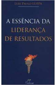 Livro Essência da Liderança de Resultados, a Autor Luppa, Luis Paulo (2006) [usado]