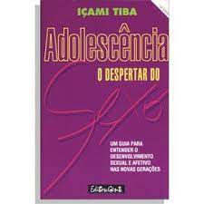 Livro Adolescência- o Despertar do Sexo: um Guia para Entender o Desenvolvimento Sexual e Afetivo nas Novas Gerações Autor Tiba, Içami (1994) [usado]