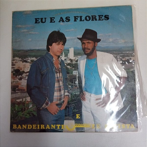 Disco de Vinil Bandeirante e Zé Batista - Eu a as Flores Interprete Bandeirante e Zé Batista (1986) [usado]