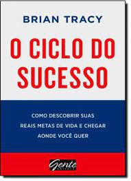Livro Ciclo do Sucesso, o : Como Descobrir suas Reais Metas de Vida e Chegar Aonde Você Quer Autor Tracy, Brian (2013) [usado]