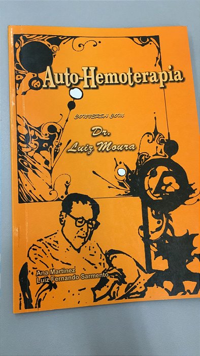 Livro Auto-hemoterapia (conversa com Dr. Luiz Moura) Autor Martinez, Ana e Luiz Fernando Sarmento (2008) [usado]