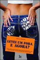 Livro Levei um Fora, e Agora? Guia Prático para Quem Tomou um Pé na Bunda e Não Pretende Ficar com Ela Doendo por Muito Tempo Autor Fagundes, Vanessa (2009) [usado]