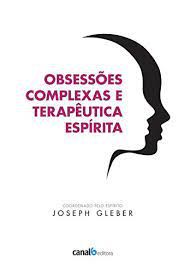 Livro Obsessões Complexas e Terapêutica Espírita Autor Gleber, Joseph (2014) [seminovo]