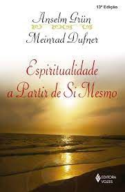 Livro Espiritualidade a Partir de Si Mesmo Autor Grun, Anselm e Meinrad Dufner (2004) [usado]