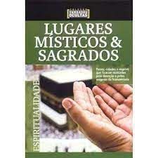 Livro Lugares Místicos e Sagrdos- Paáises, Dicades e Regiões que Ficarm Marcados pela Devoção e Pelos Enigmas da Humanidade Autor Desconchedio (2015) [novo]