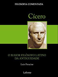Livro Cícero: o Maior Filósofo Latino da Antiguidade - Filosofia Comentada Autor Feracine, Luiz (2011) [novo]