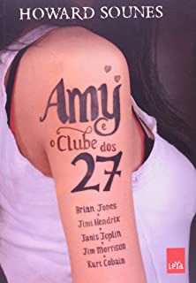 Livro Amy e o Clube dos 27 Autor Sounes, Howard (2014) [usado]