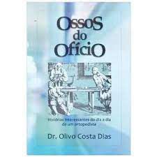 Livro Ossos do Ofício- Histórias Interessantes do Dia a Dia de um Ortopedista Autor Dias, Dr. Olivo Costa (2017) [usado]